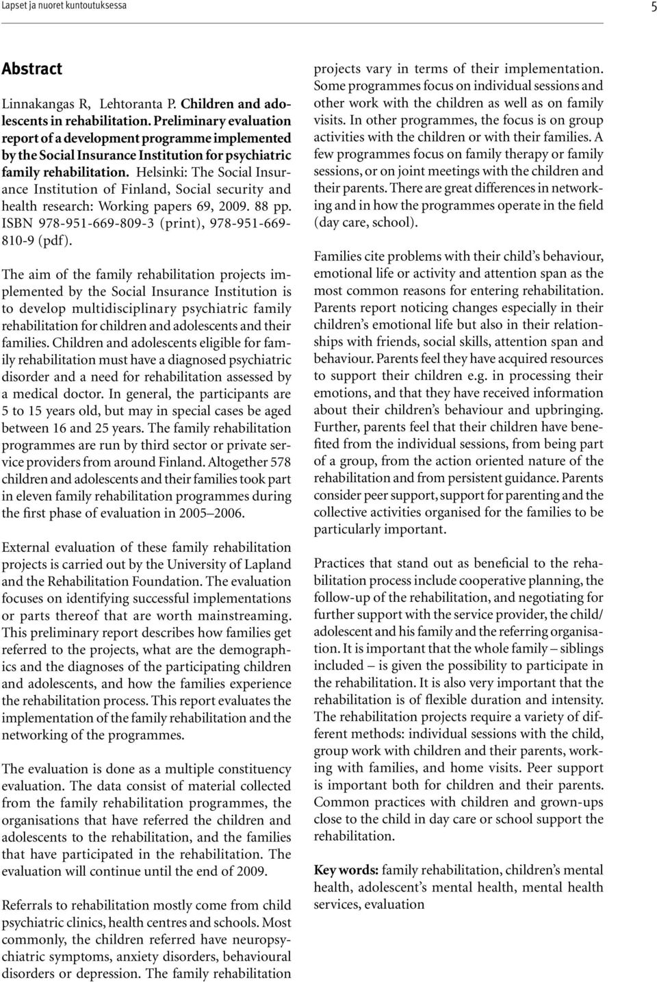 Helsinki: The Social Insurance Institution of Finland, Social security and health research: Working papers 69, 2009. 88 pp. ISBN 978-951-669-809-3 (print), 978-951-669-810-9 (pdf).