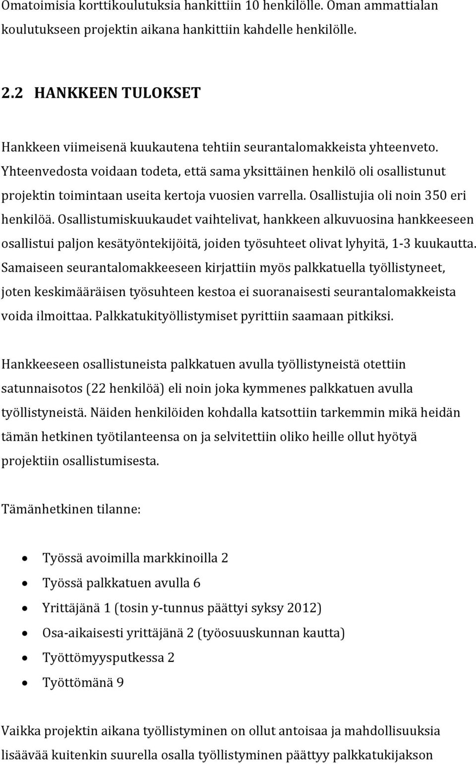 Yhteenvedosta voidaan todeta, että sama yksittäinen henkilö oli osallistunut projektin toimintaan useita kertoja vuosien varrella. Osallistujia oli noin 350 eri henkilöä.