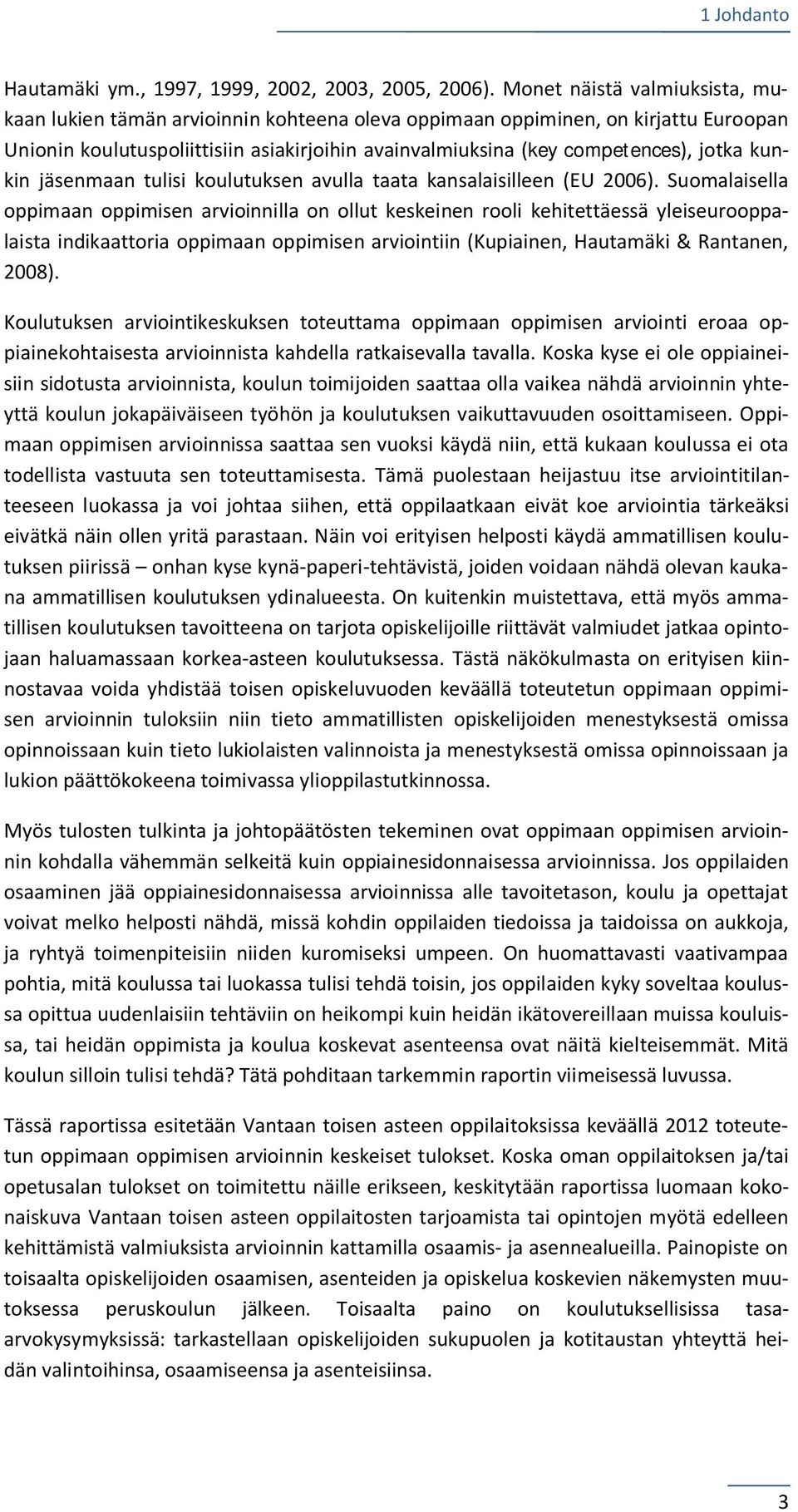 kunkin jäsenmaan tulisi koulutuksen avulla taata kansalaisilleen (EU 2006).