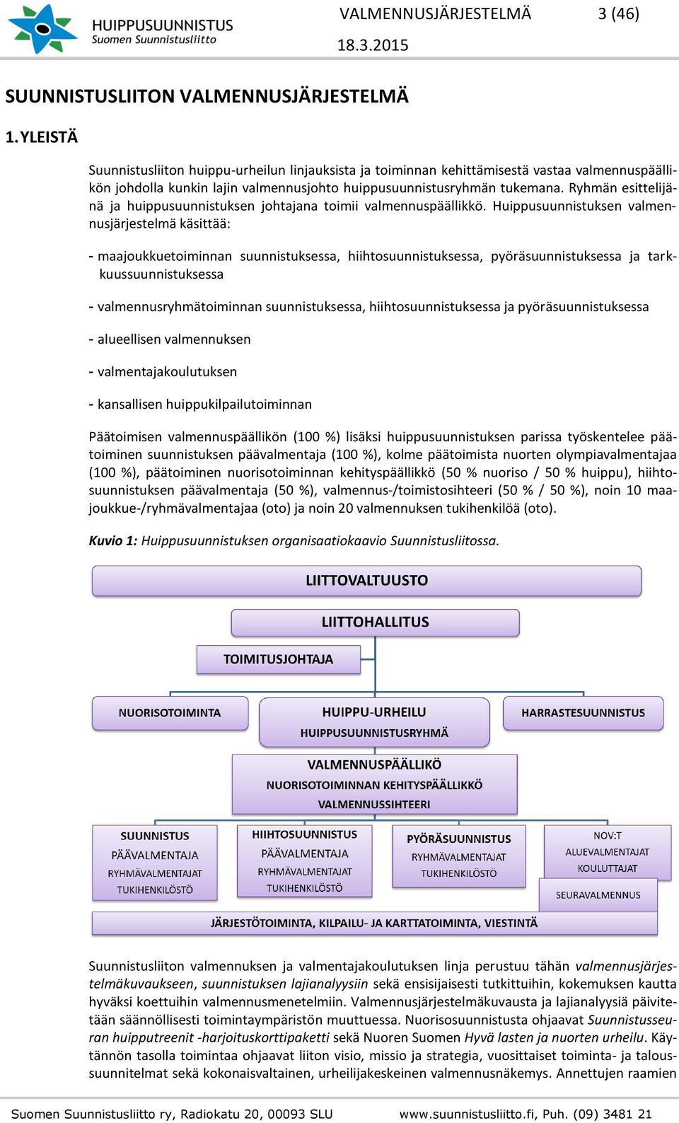 Ryhmän esittelijänä ja huippusuunnistuksen johtajana toimii valmennuspäällikkö.