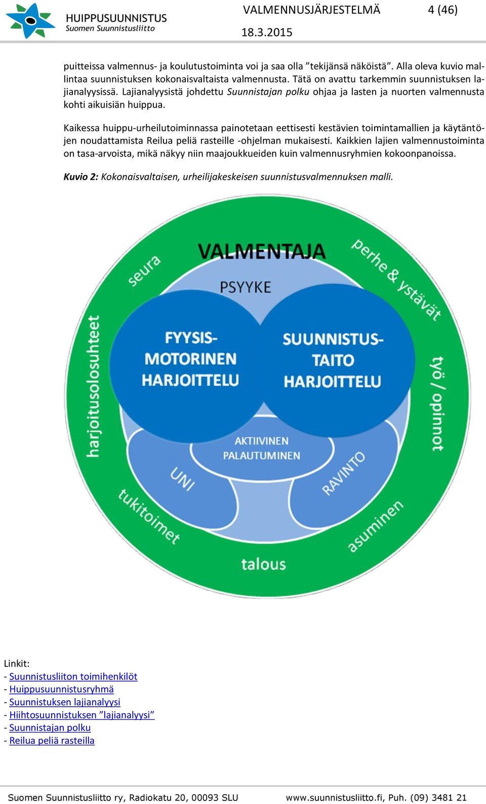 Kaikessa huippu-urheilutoiminnassa painotetaan eettisesti kestävien toimintamallien ja käytäntöjen noudattamista Reilua peliä rasteille -ohjelman mukaisesti.