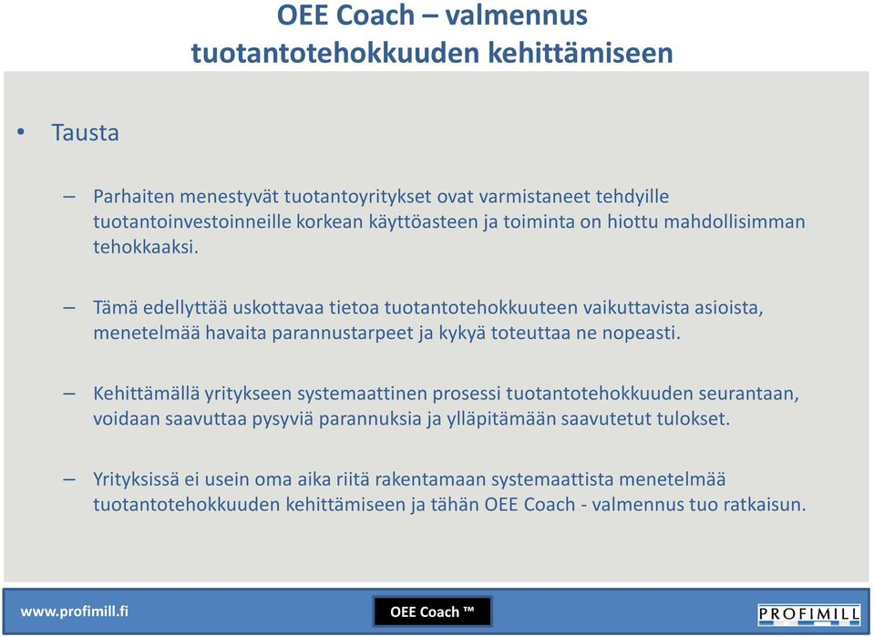 Tämä edellyttää uskottavaa tietoa tuotantotehokkuuteen vaikuttavista asioista, menetelmää havaita parannustarpeet ja kykyä toteuttaa ne nopeasti.