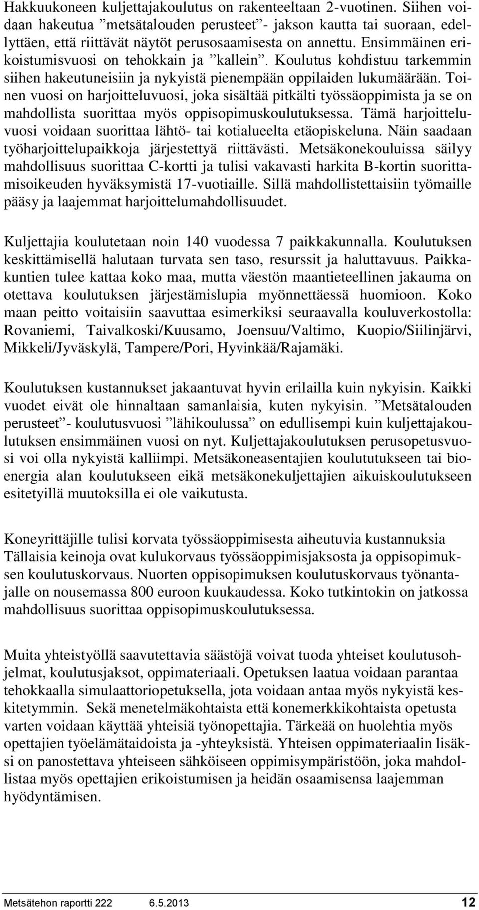 Koulutus kohdistuu tarkemmin siihen hakeutuneisiin ja nykyistä pienempään oppilaiden lukumäärään.