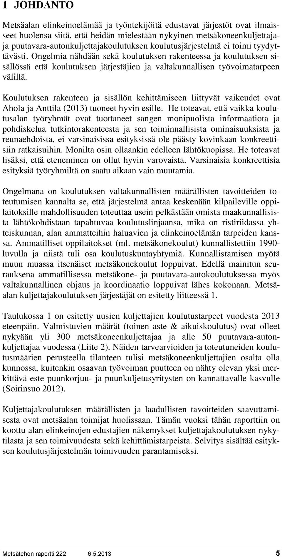 Koulutuksen rakenteen ja sisällön kehittämiseen liittyvät vaikeudet ovat Ahola ja Anttila (2013) tuoneet hyvin esille.