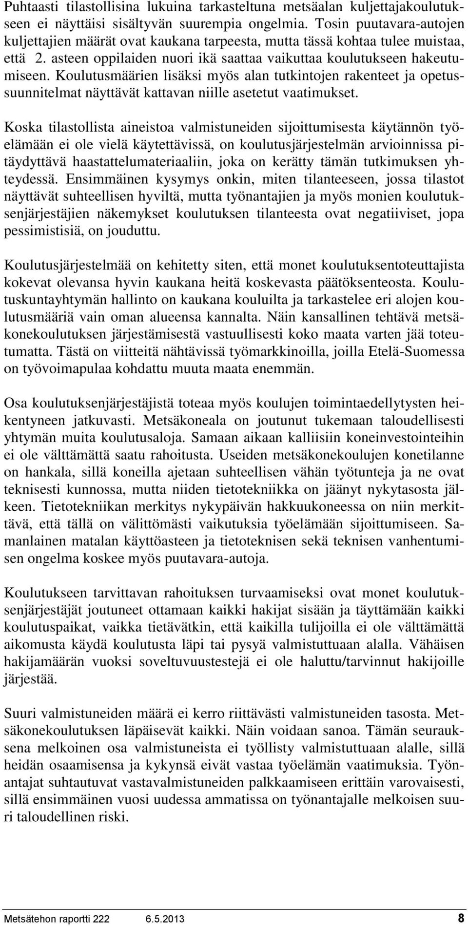 Koulutusmäärien lisäksi myös alan tutkintojen rakenteet ja opetussuunnitelmat näyttävät kattavan niille asetetut vaatimukset.