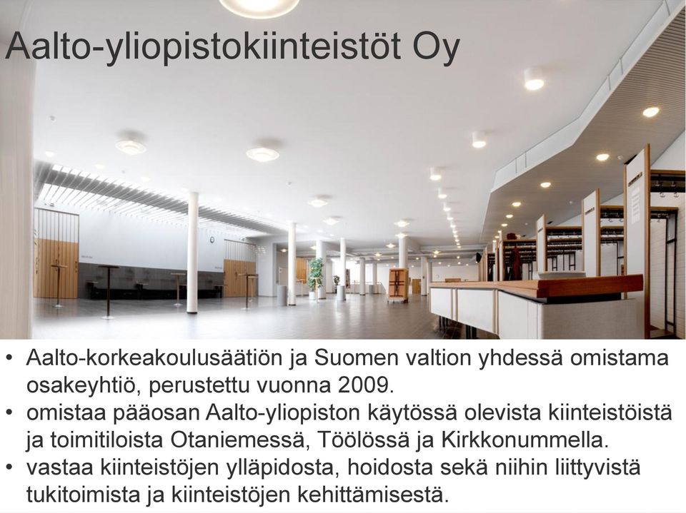 omistaa pääosan Aalto-yliopiston käytössä olevista kiinteistöistä ja toimitiloista