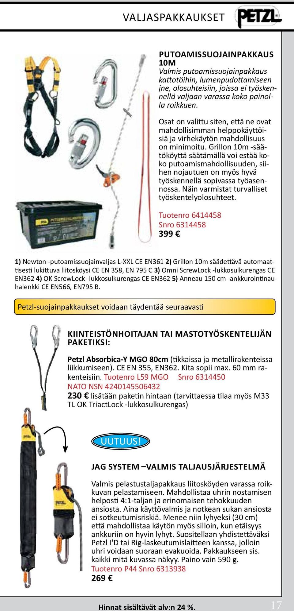 Grillon 10m -säätököyttä säätämällä voi estää koko putoa mismahdollisuuden, siihen nojautuen on myös hyvä työskennellä sopivassa työasennossa. Näin varmistat turvalliset työskentelyolosuhteet.