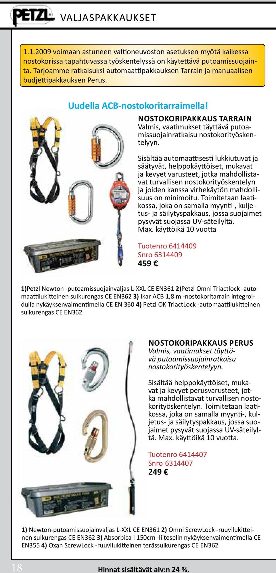 NOSTOKORIPAKKAUS TARRAIN Valmis, vaatimukset täyttävä putoamissuojainratkaisu nostokorityöskentelyyn.