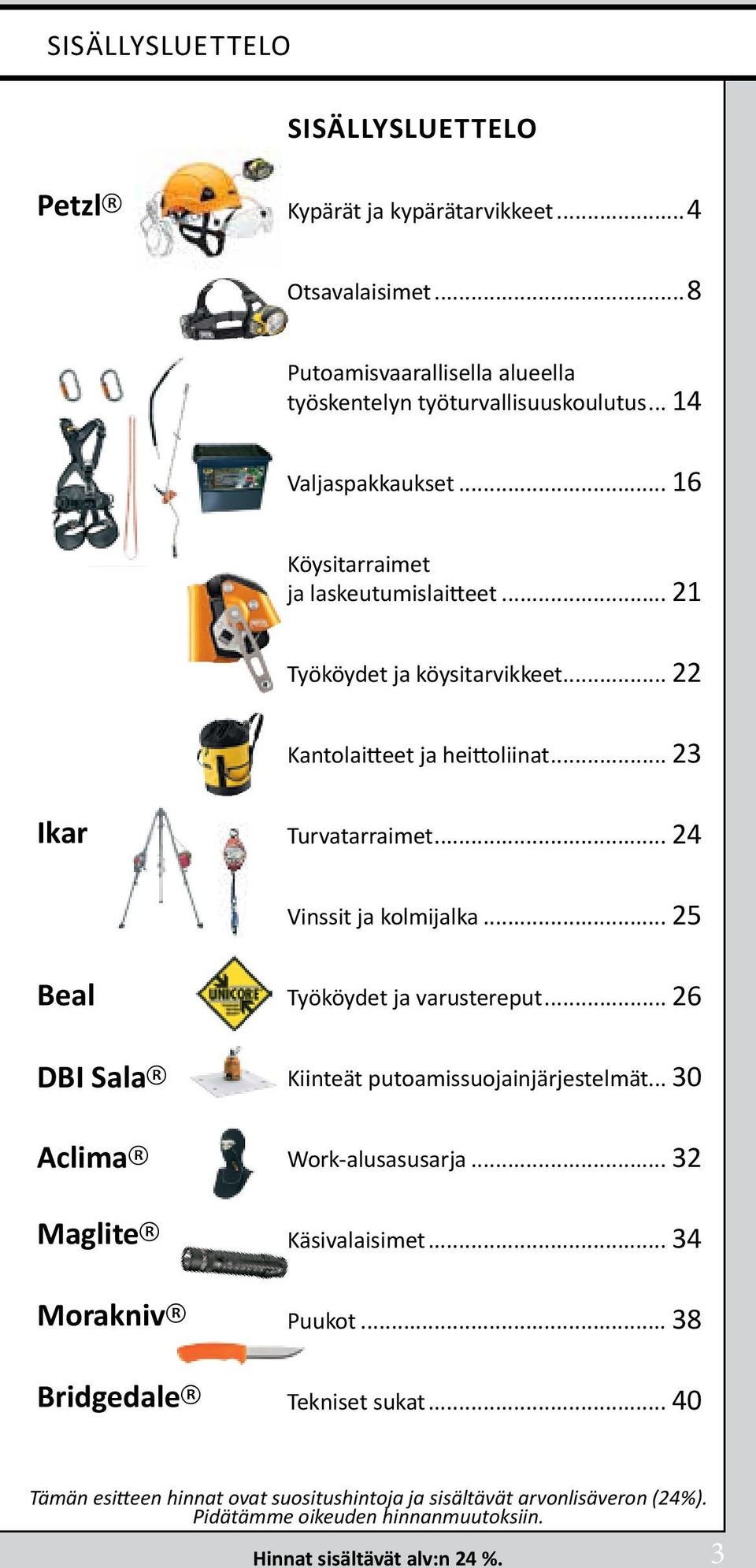 .. 24 Vinssit ja kolmijalka... 25 Beal Työköydet ja varustereput... 26 DBI Sala Aclima Maglite Morakniv Bridgedale Kiinteät putoamissuojainjärjestelmät... 30 Work-alusasusarja.