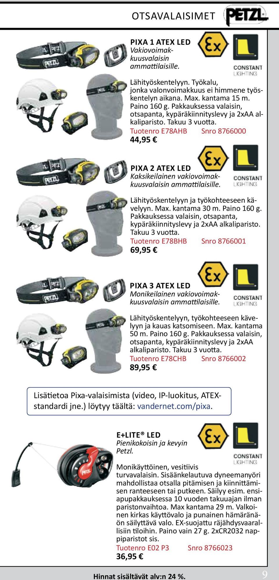 Lähityöskentelyyn ja työkohteeseen kävelyyn. Max. kantama 30 m. Paino 160 g. Pakkauksessa valaisin, otsapanta, kypäräkiinnityslevy ja 2xAA alkaliparisto. Takuu 3 vuotta.