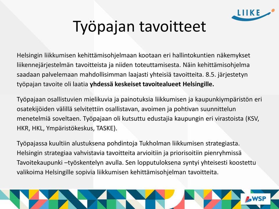 Työpajaan osallistuvien mielikuvia ja painotuksia liikkumisen ja kaupunkiympäristön eri osatekijöiden välillä selvitettiin osallistavan, avoimen ja pohtivan suunnittelun menetelmiä soveltaen.