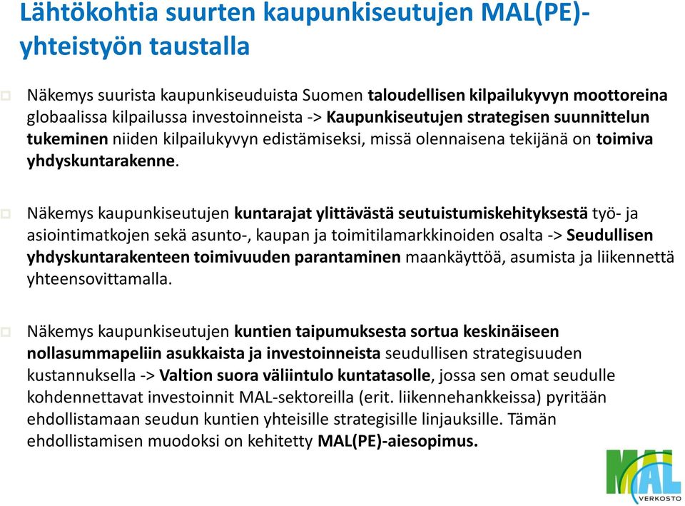 Näkemys kaupunkiseutujen kuntarajat ylittävästä seutuistumiskehityksestä työ- ja asiointimatkojen sekä asunto-, kaupan ja toimitilamarkkinoiden osalta -> Seudullisen yhdyskuntarakenteen toimivuuden