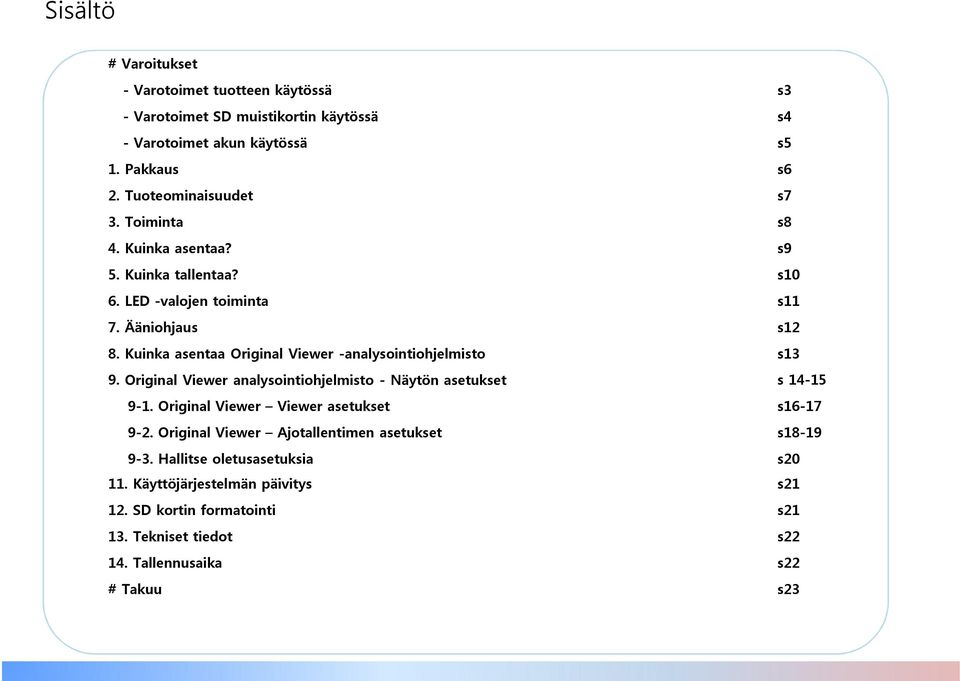 Kuinka asentaa Original Viewer -analysointiohjelmisto s13 9. Original Viewer analysointiohjelmisto - Näytön asetukset s 14-15 9-1.