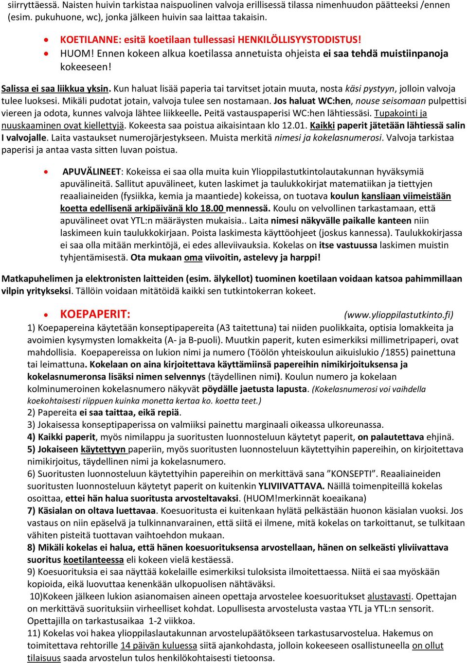 Kun haluat lisää paperia tai tarvitset jotain muuta, nosta käsi pystyyn, jolloin valvoja tulee luoksesi. Mikäli pudotat jotain, valvoja tulee sen nostamaan.