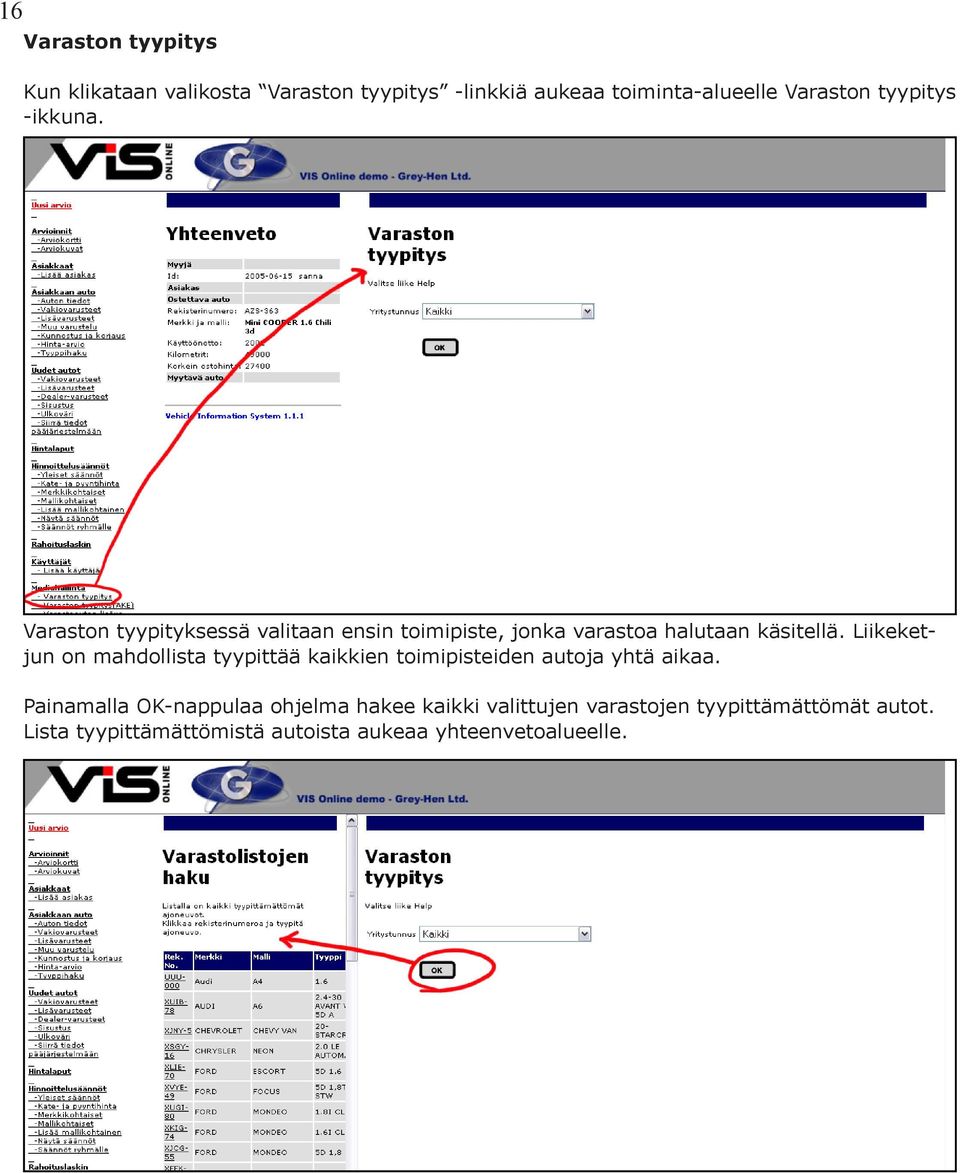 Liikeketjun on mahdollista tyypittää kaikkien toimipisteiden autoja yhtä aikaa.