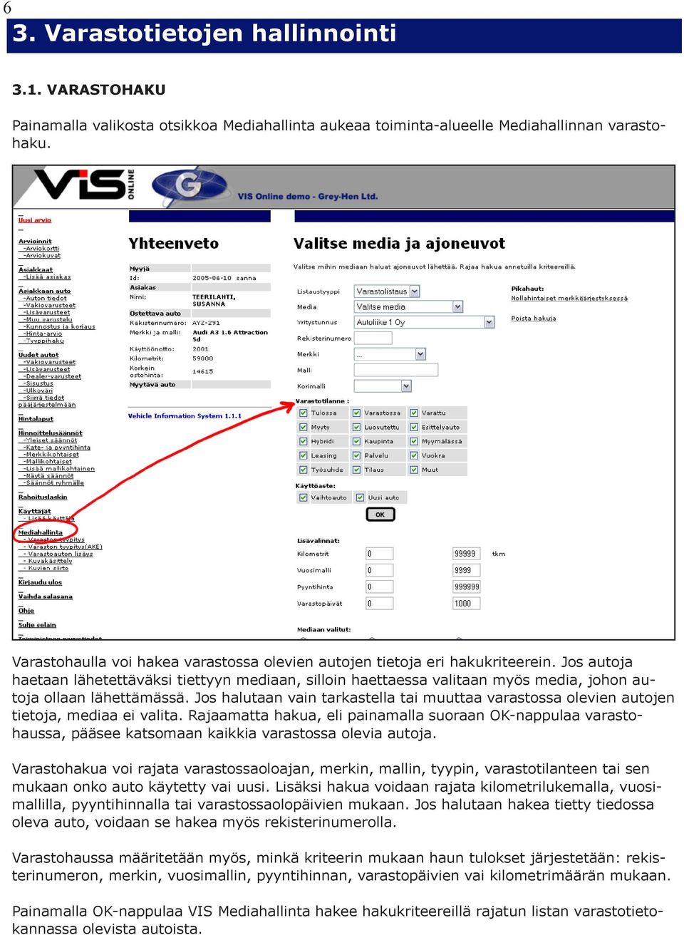 Jos autoja haetaan lähetettäväksi tiettyyn mediaan, silloin haettaessa valitaan myös media, johon autoja ollaan lähettämässä.