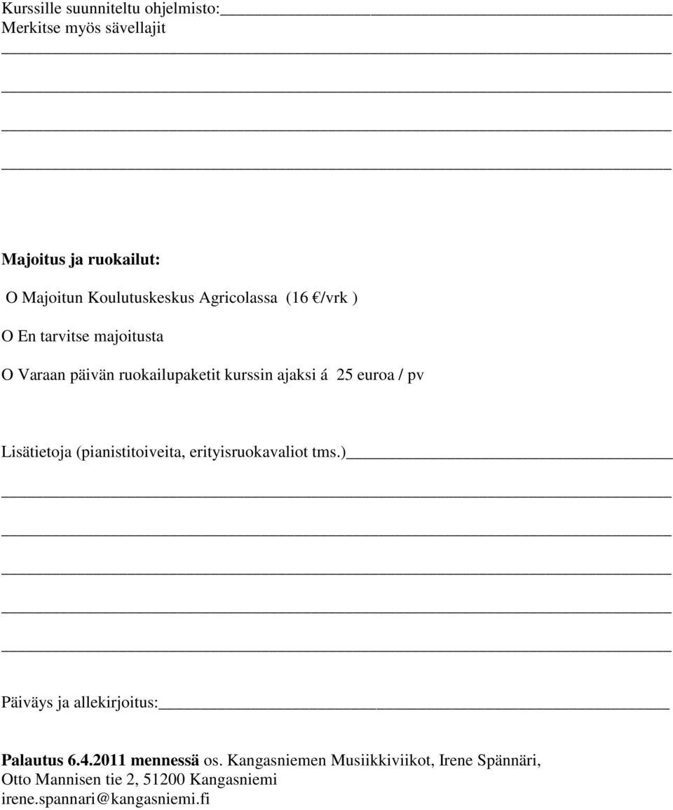 Lisätietoja (pianistitoiveita, erityisruokavaliot tms.) Päiväys ja allekirjoitus: Palautus 6.4.2011 mennessä os.