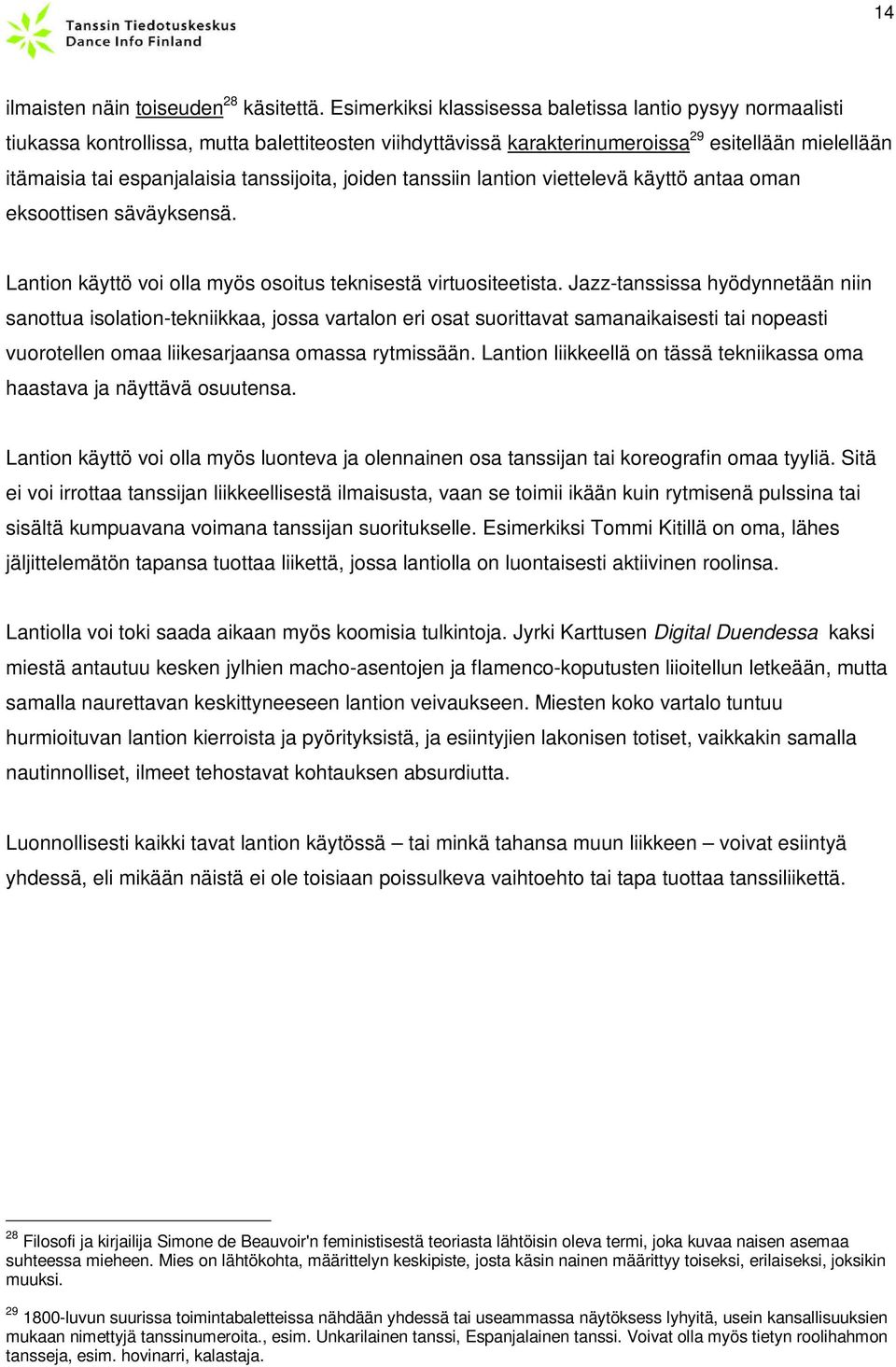 tanssijoita, joiden tanssiin lantion viettelevä käyttö antaa oman eksoottisen säväyksensä. Lantion käyttö voi olla myös osoitus teknisestä virtuositeetista.