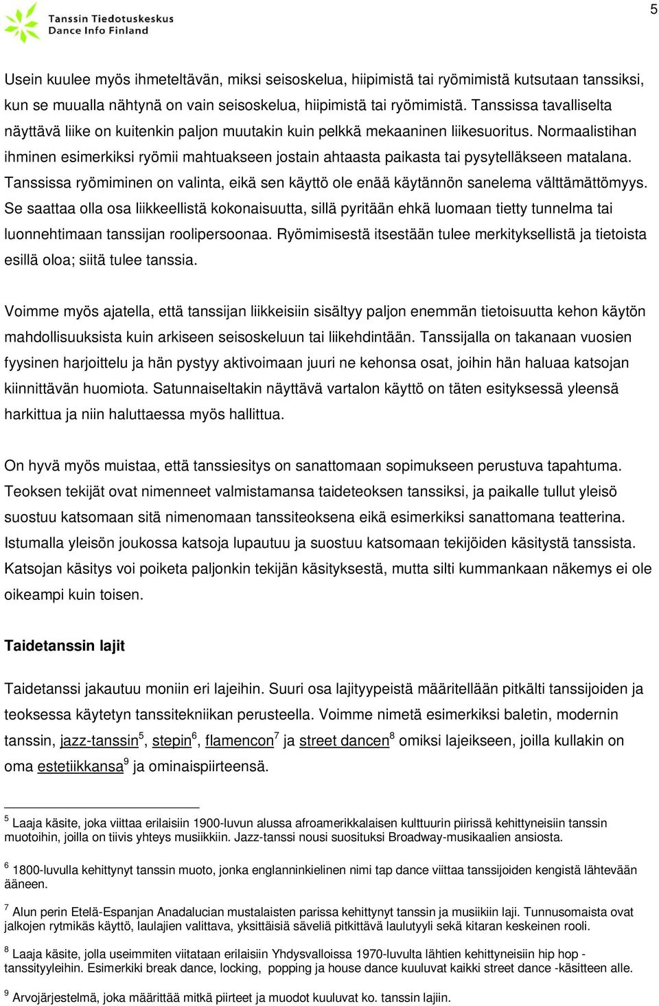 Normaalistihan ihminen esimerkiksi ryömii mahtuakseen jostain ahtaasta paikasta tai pysytelläkseen matalana.