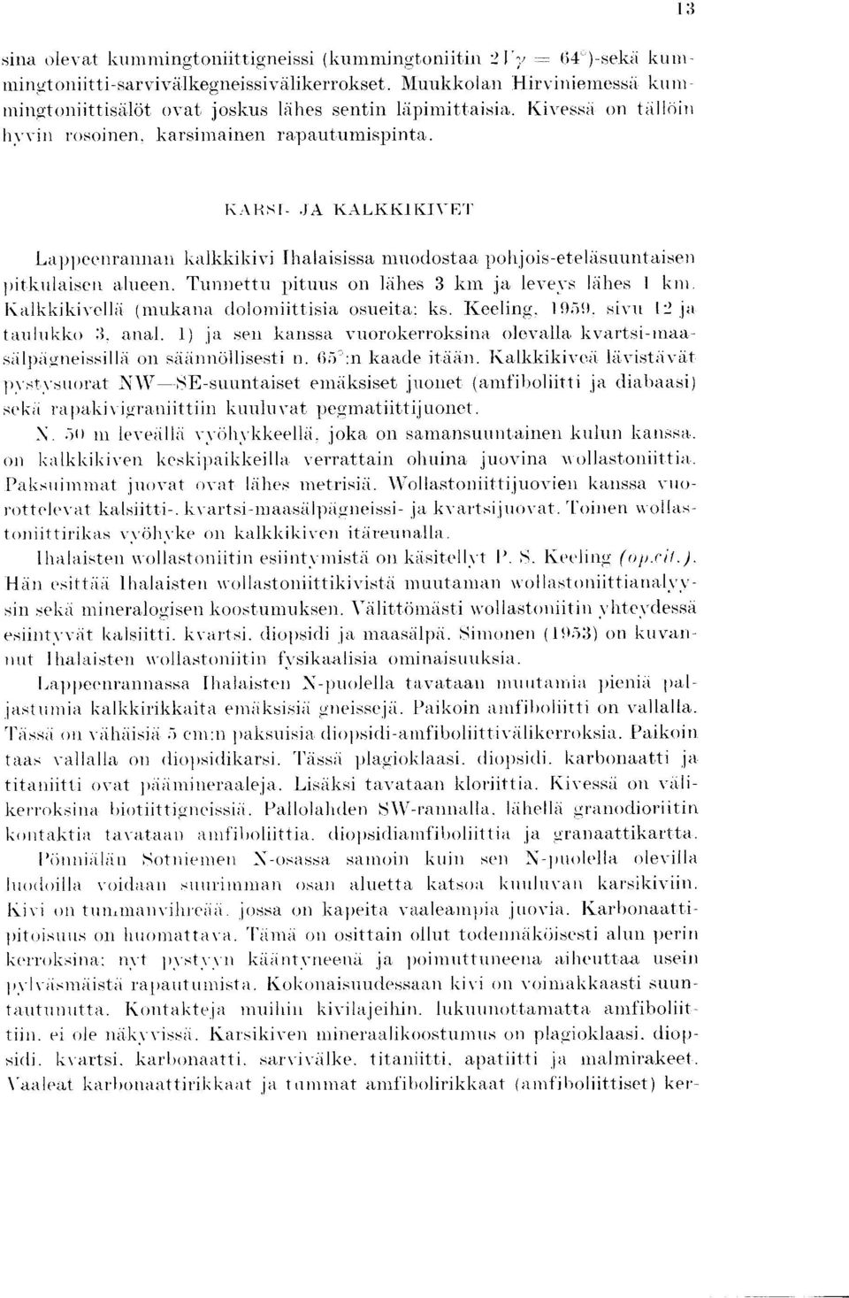 3 K :\R5t- JA KALKKIKIVET Lappeenrannan kalkkikivi Ihalaisissa muodostaa polh,jois-etelasuuntaisen pitkulaisen alueen. Tunnettu pitons on lakes 3 km ja levers lakes I kin.