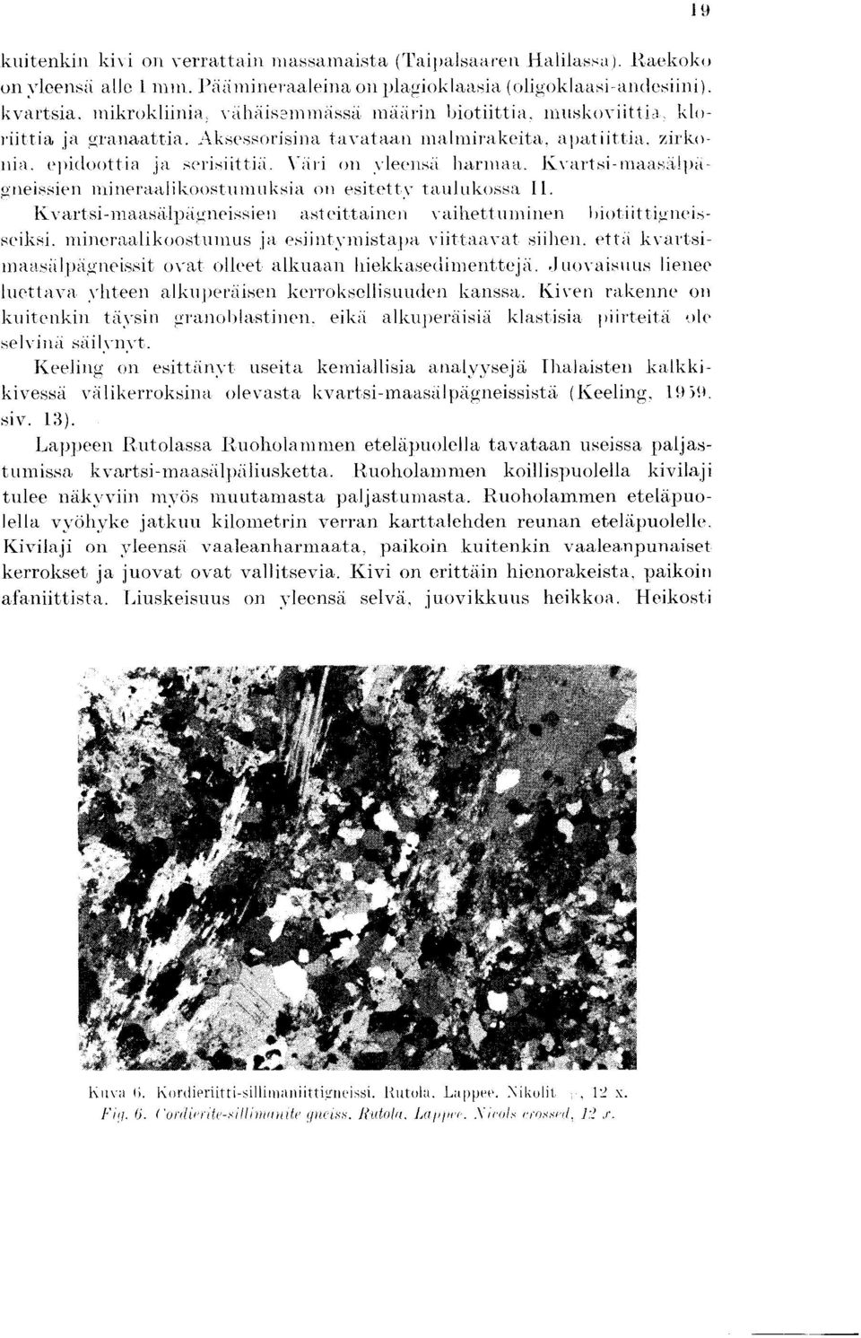 Viiri on vleensii harniaa. Kvartsi-nraas.ilpagneissien nrineraalikoostunruksia on esitetty taulukossa I1.