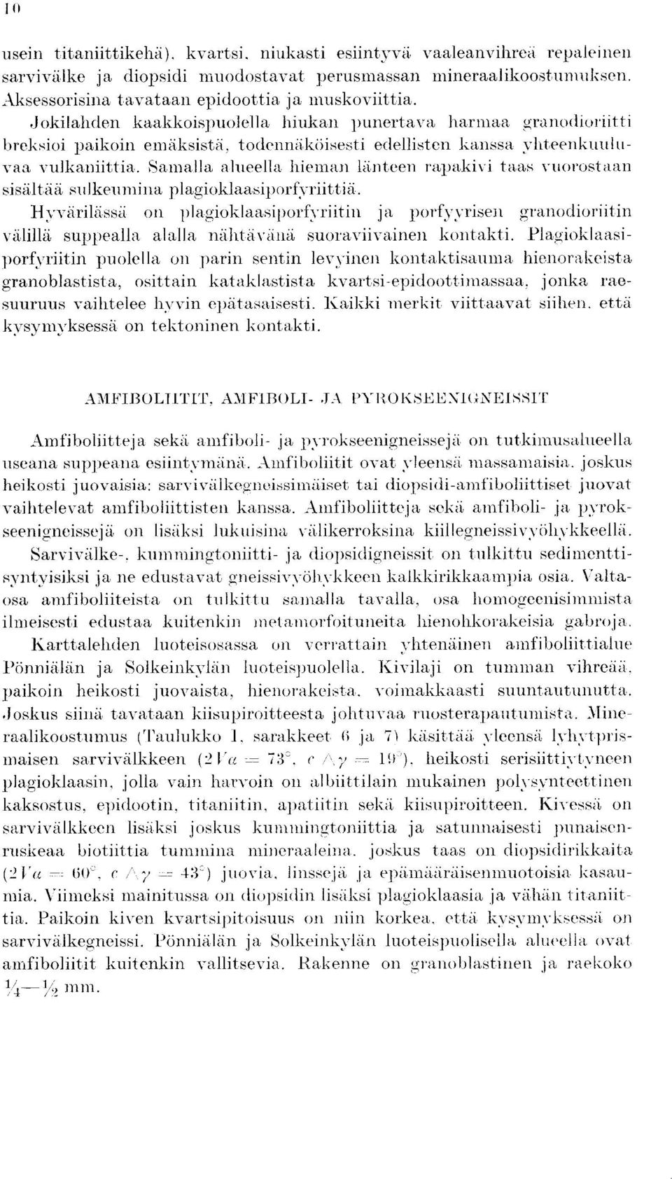 ,samalla alueella hieman Iiinteen rapakivi tans vuorostaan sisiiltdi sulkeumina plagioklaasiporfyriittiii.