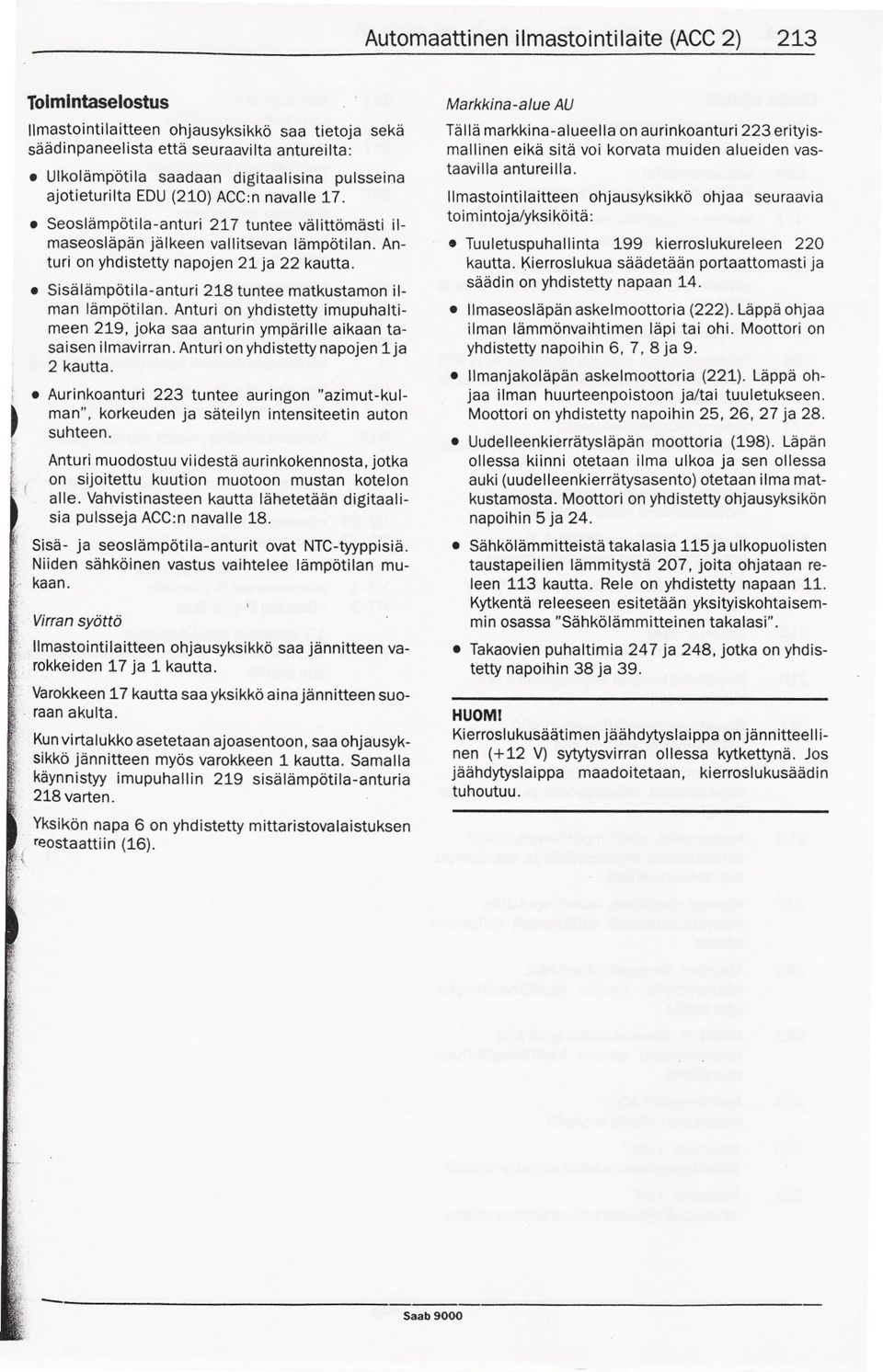 Anturi on yhdistetty napojen 21 ja 22 kautta.. Sisalampotila-anturi 218 tuntee matkustamon ilman lampotilan.