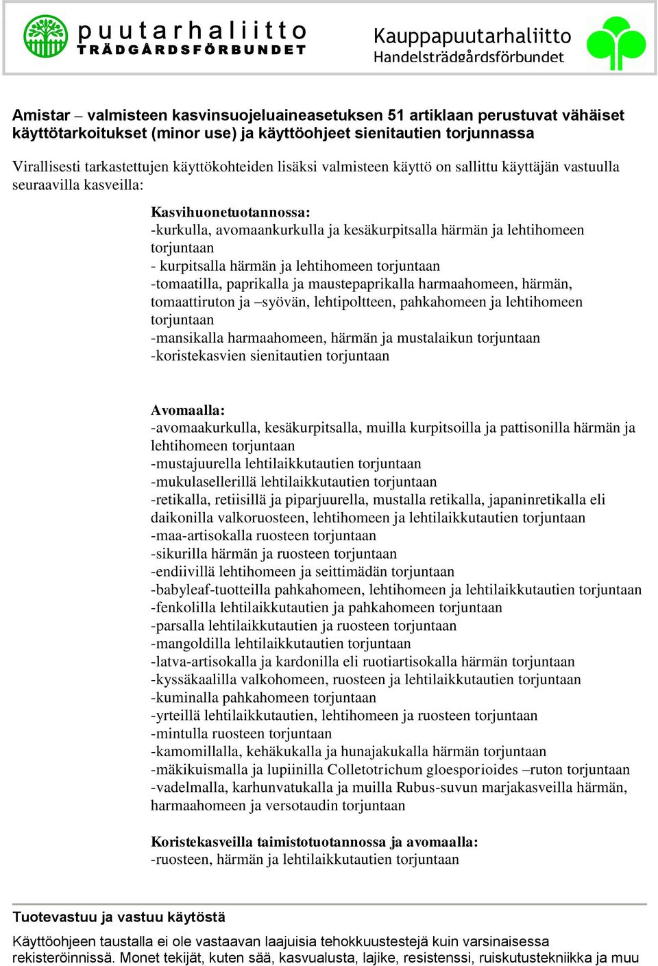 härmän ja lehtihomeen torjuntaan -tomaatilla, paprikalla ja maustepaprikalla harmaahomeen, härmän, tomaattiruton ja syövän, lehtipoltteen, pahkahomeen ja lehtihomeen torjuntaan -mansikalla