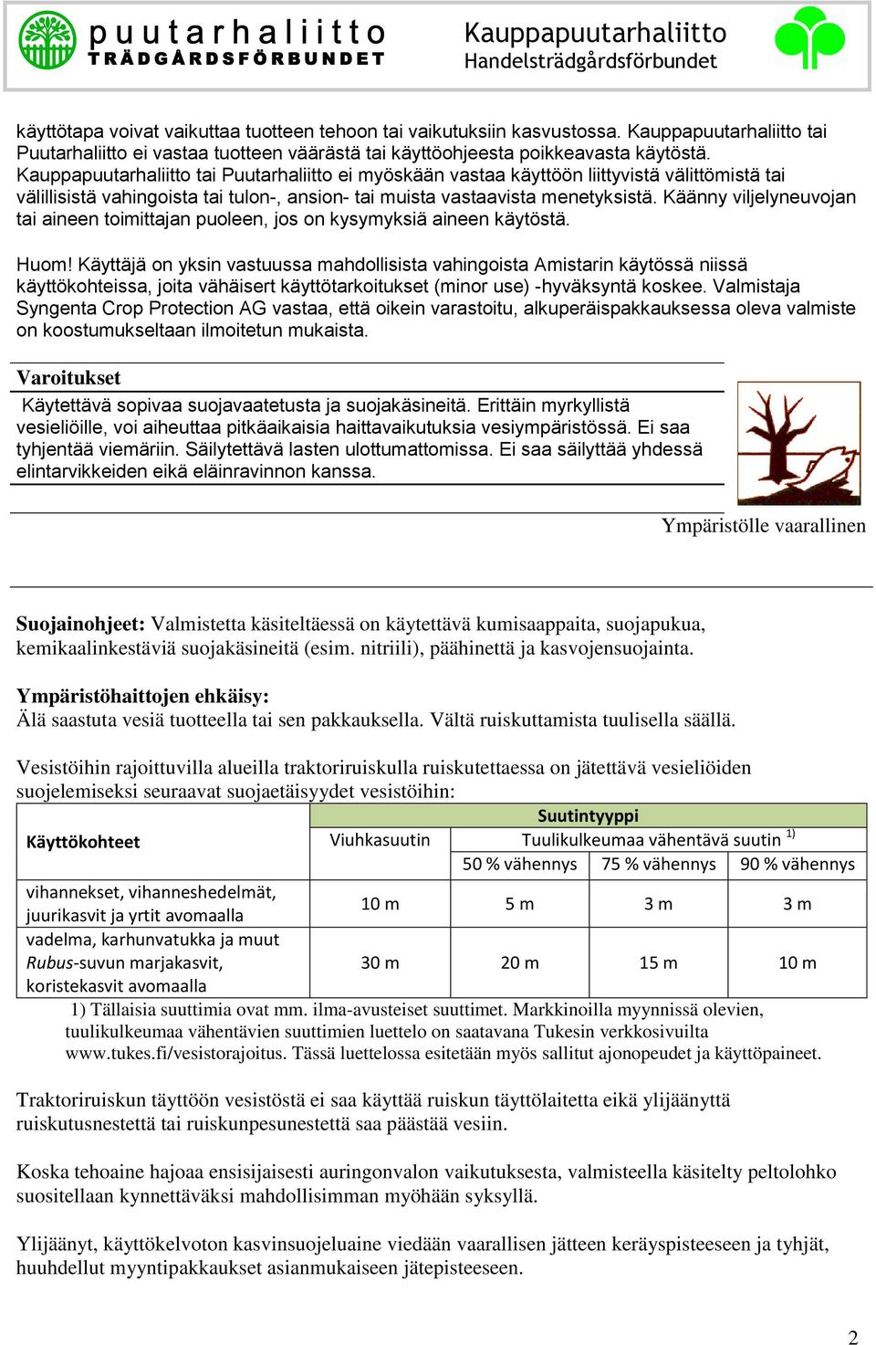 Käänny viljelyneuvojan tai aineen toimittajan puoleen, jos on kysymyksiä aineen käytöstä. Huom!