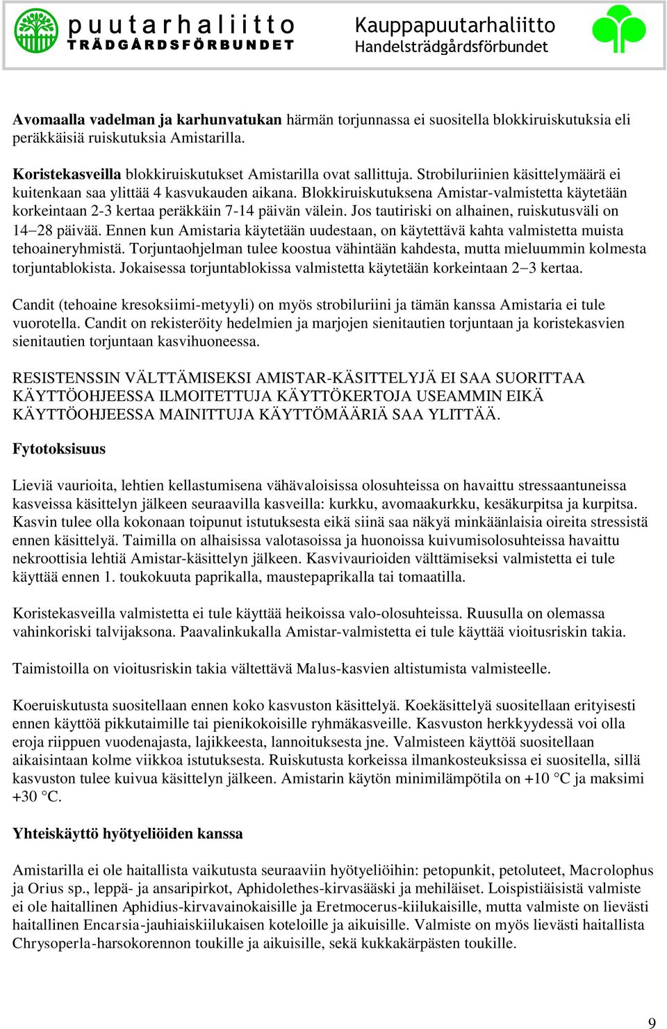 Jos tautiriski on alhainen, ruiskutusväli on 14 28 päivää. Ennen kun Amistaria käytetään uudestaan, on käytettävä kahta valmistetta muista tehoaineryhmistä.