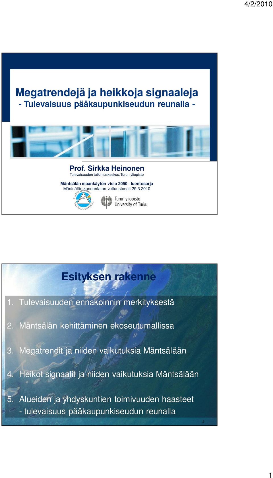 valtuustosali 29.3.2010 Esityksen rakenne 1. Tulevaisuuden ennakoinnin merkityksestä 2. Mäntsälän kehittäminen ekoseutumallissa 3.