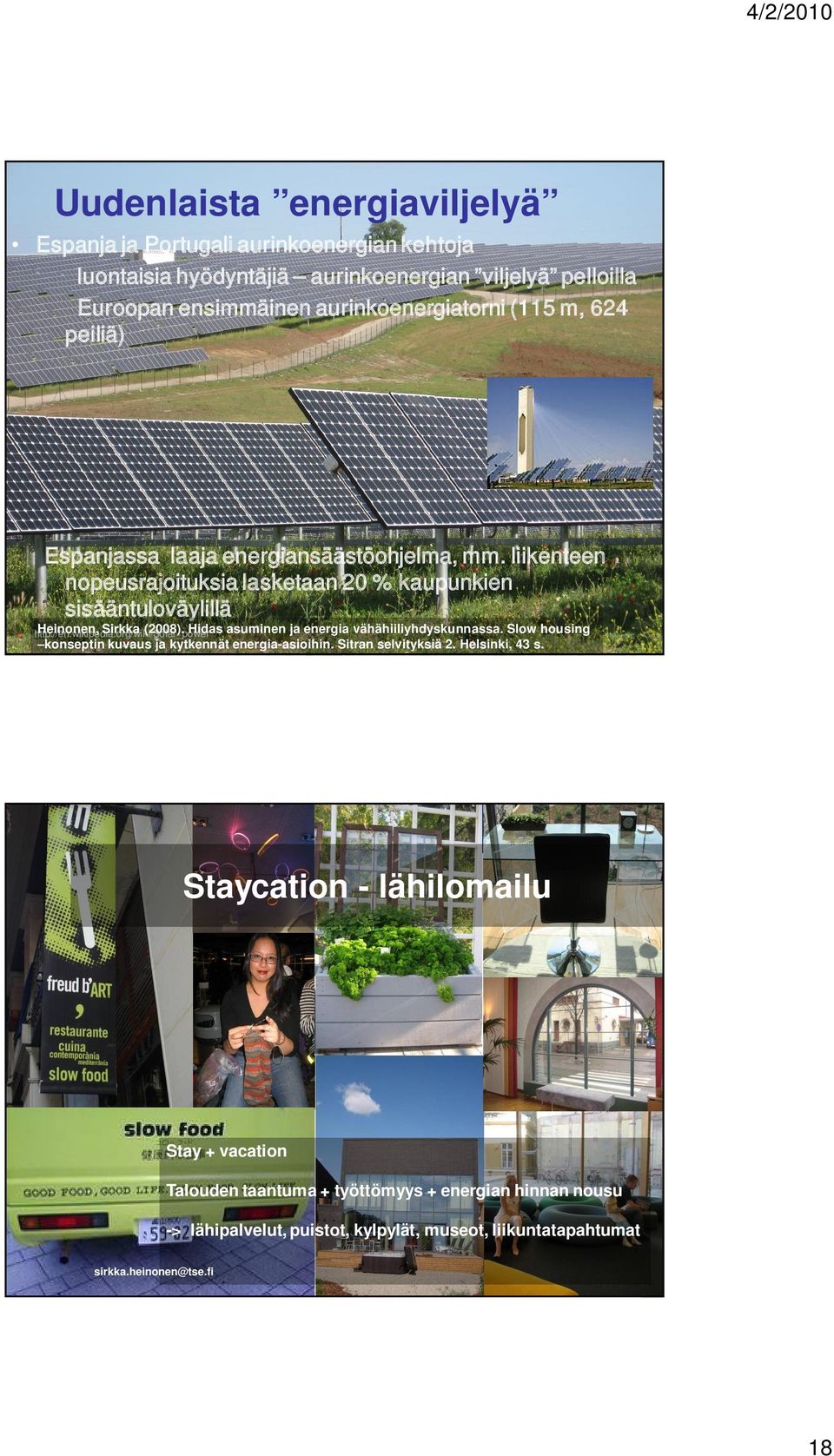 org/wiki/solar_power Heinonen, Sirkka (2008). Hidas asuminen ja energia vähähiiliyhdyskunnassa. Slow housing konseptin kuvaus ja kytkennät energia-asioihin.