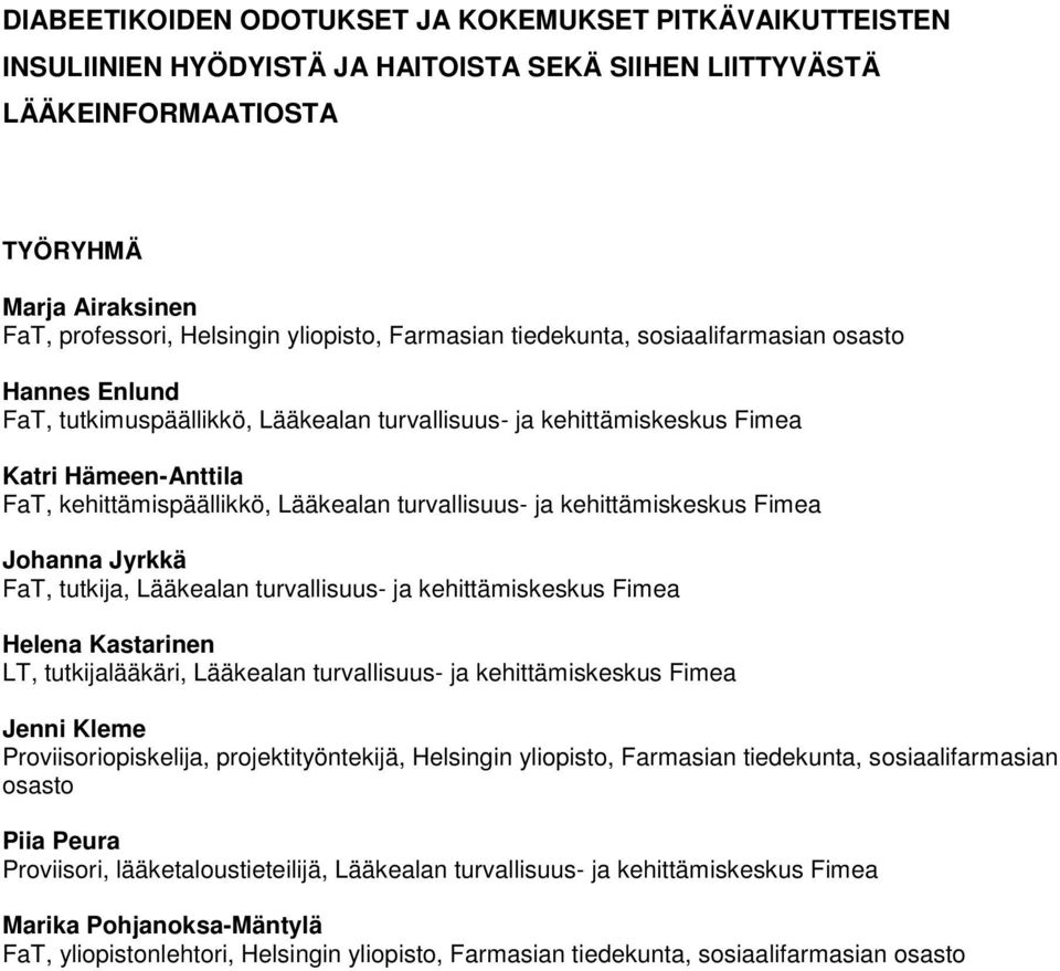 Lääkealan turvallisuus- ja kehittämiskeskus Fimea Johanna Jyrkkä FaT, tutkija, Lääkealan turvallisuus- ja kehittämiskeskus Fimea Helena Kastarinen LT, tutkijalääkäri, Lääkealan turvallisuus- ja