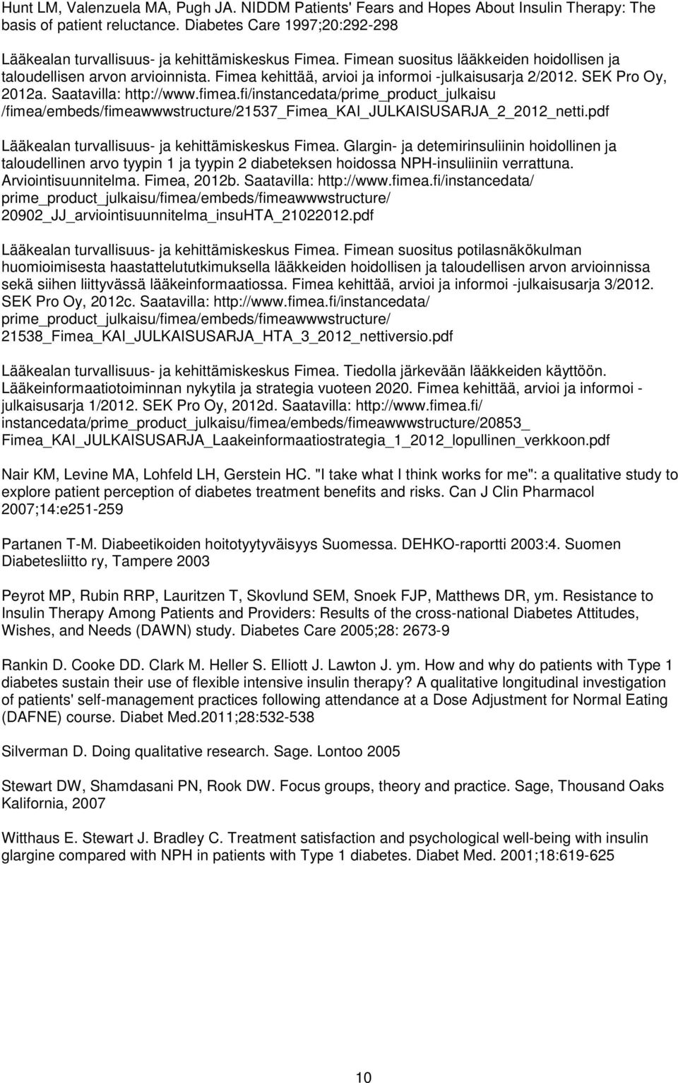 fi/instancedata/prime_product_julkaisu /fimea/embeds/fimeawwwstructure/57_fimea_kai_julkaisusarja 0_netti.pdf Lääkealan turvallisuus- ja kehittämiskeskus Fimea.