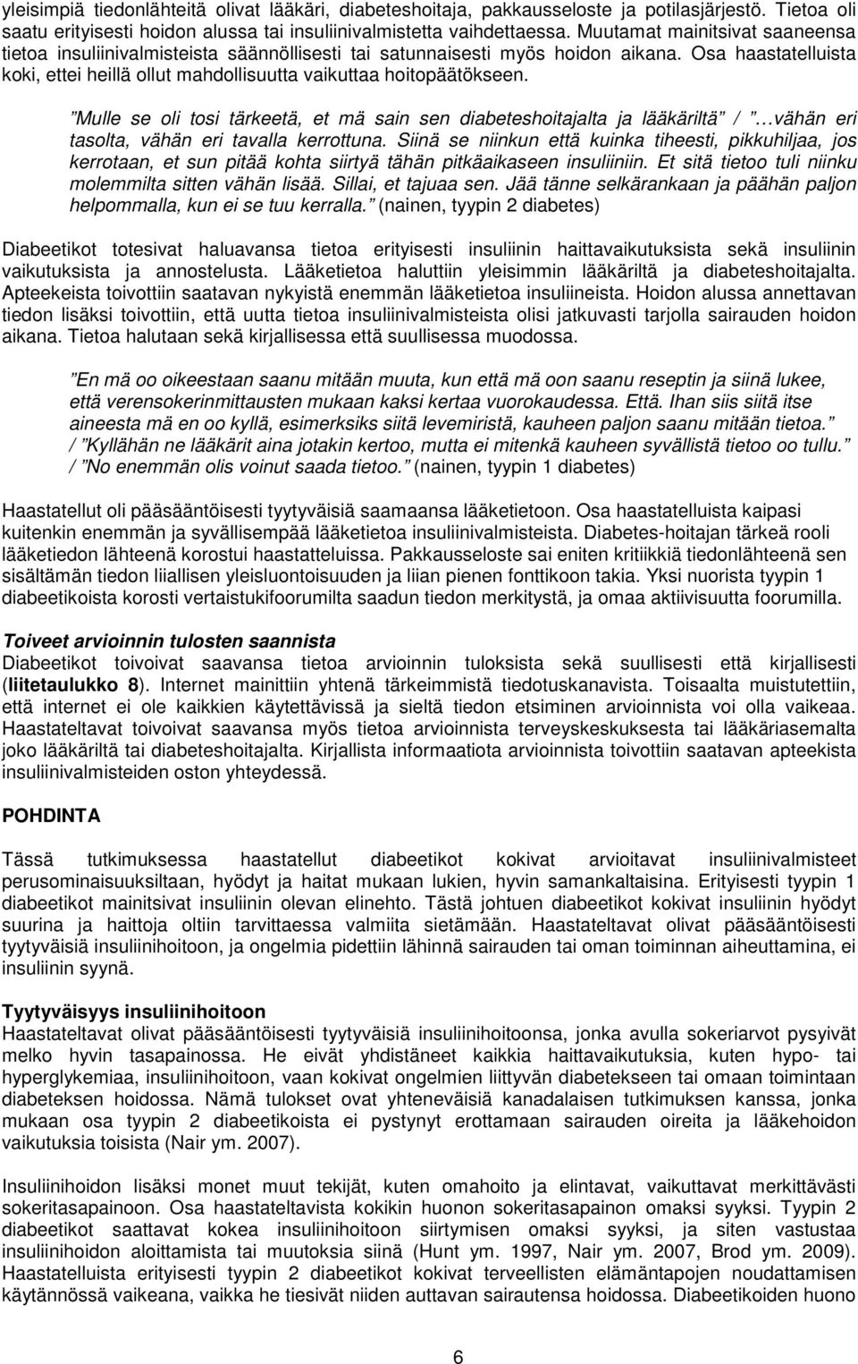 Mulle se oli tosi tärkeetä, et mä sain sen diabeteshoitajalta ja lääkäriltä / vähän eri tasolta, vähän eri tavalla kerrottuna.