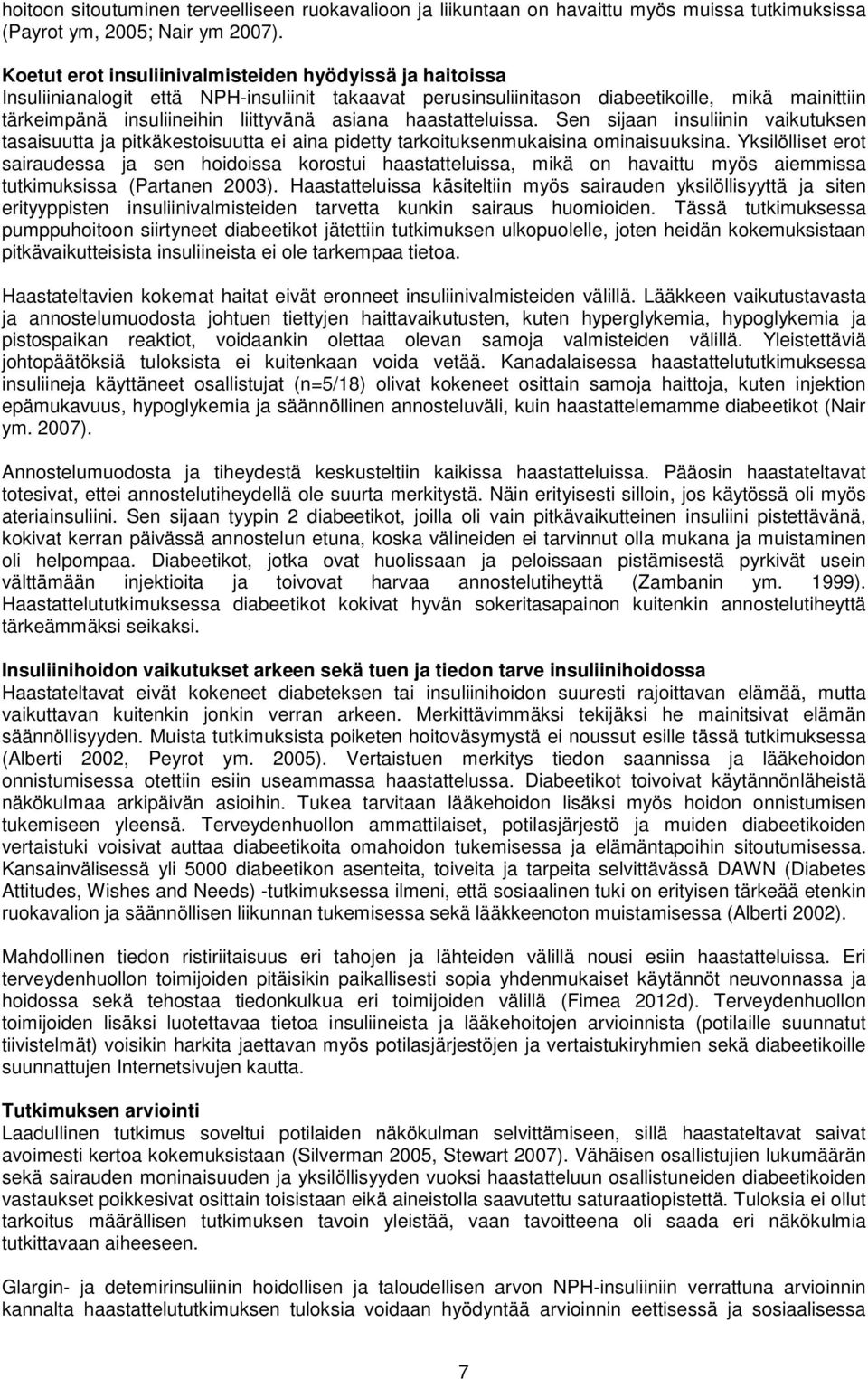 haastatteluissa. Sen sijaan insuliinin vaikutuksen tasaisuutta ja pitkäkestoisuutta ei aina pidetty tarkoituksenmukaisina ominaisuuksina.