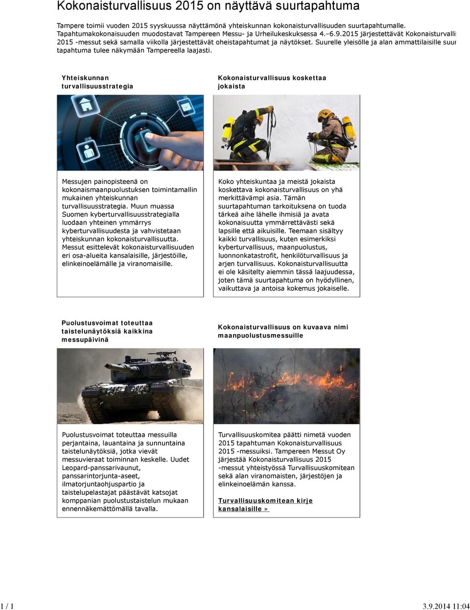 2015 järjestettävät Kokonaisturvallisuus 2015 -messut sekä samalla viikolla järjestettävät oheistapahtumat ja näytökset.