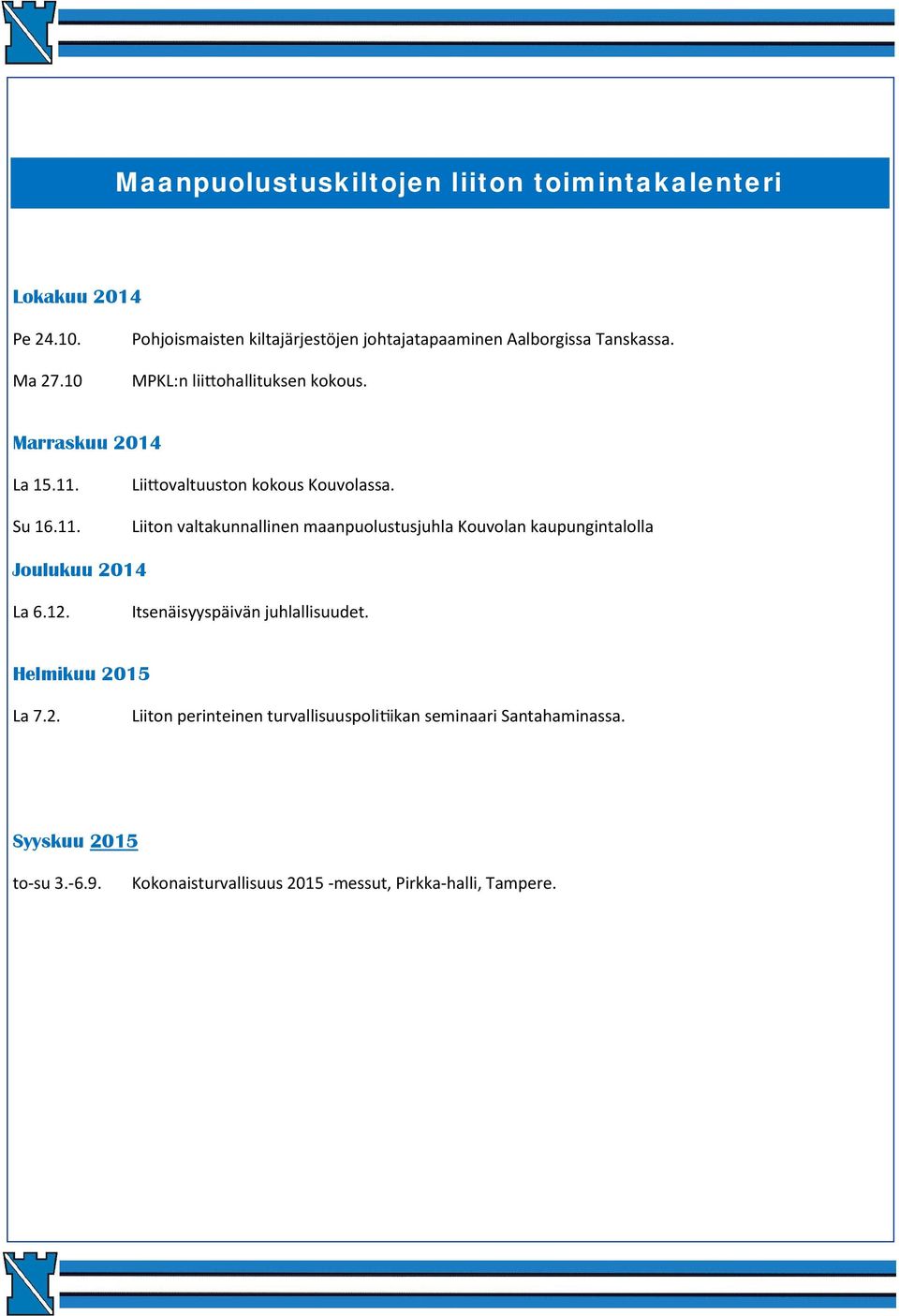 11. Lii ovaltuuston kokous Kouvolassa. Liiton valtakunnallinen maanpuolustusjuhla Kouvolan kaupungintalolla Joulukuu 2014 La 6.12.