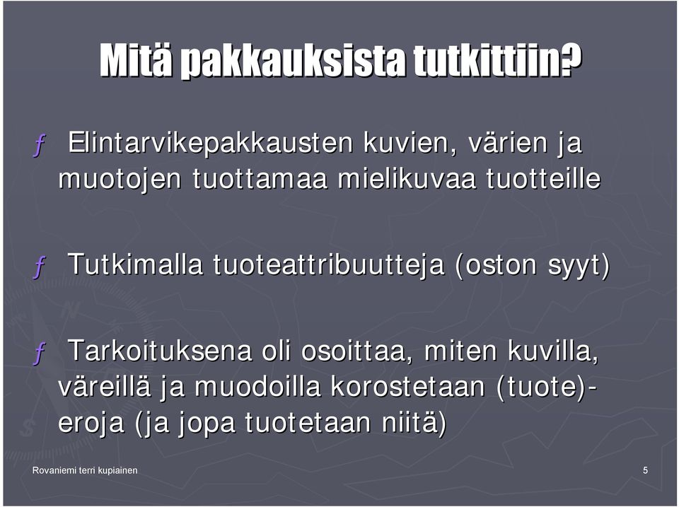 tuotteille ƒ Tutkimalla tuoteattribuutteja (oston syyt) ƒ Tarkoituksena oli