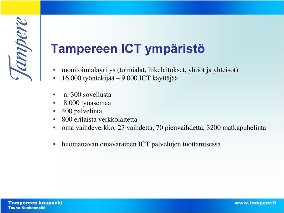 000 työasemaa 400 palvelinta 800 erilaista verkkolaitetta oma vaihdeverkko, 27