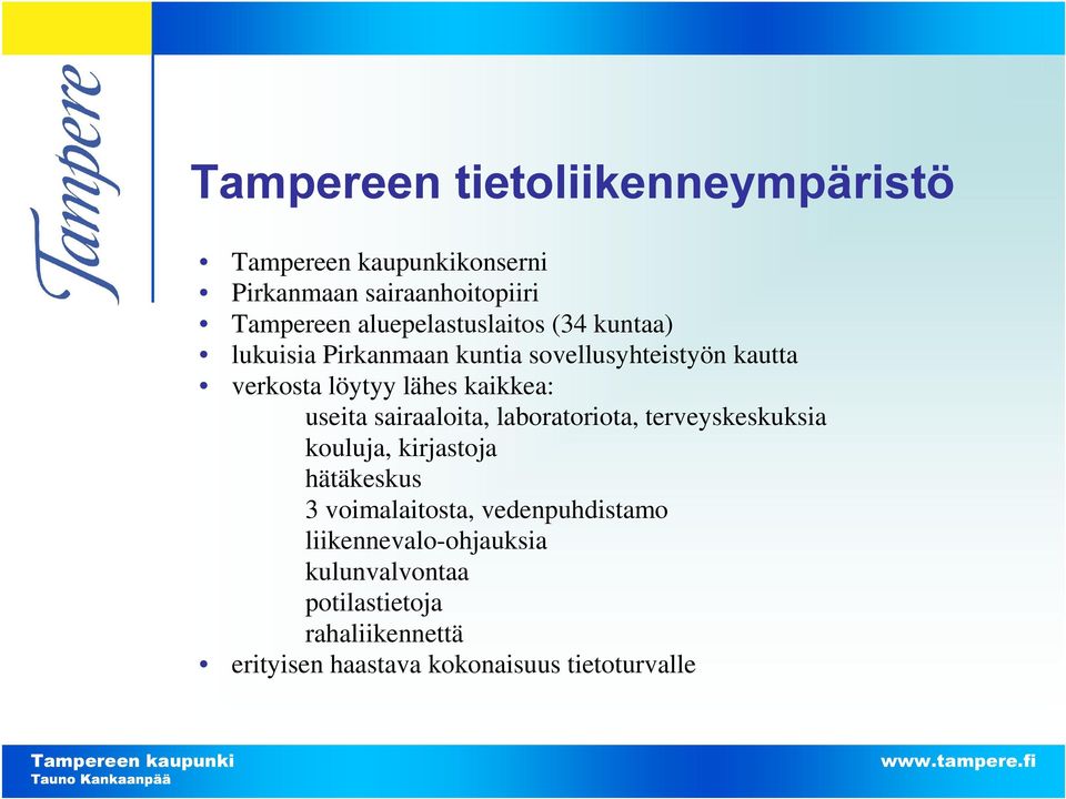 kaikkea: useita sairaaloita, laboratoriota, terveyskeskuksia kouluja, kirjastoja hätäkeskus 3 voimalaitosta,