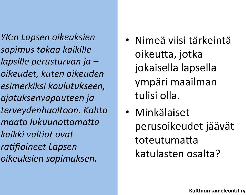 Kahta maata lukuunoiamaia kaikki valjot ovat rajfioineet Lapsen oikeuksien sopimuksen.