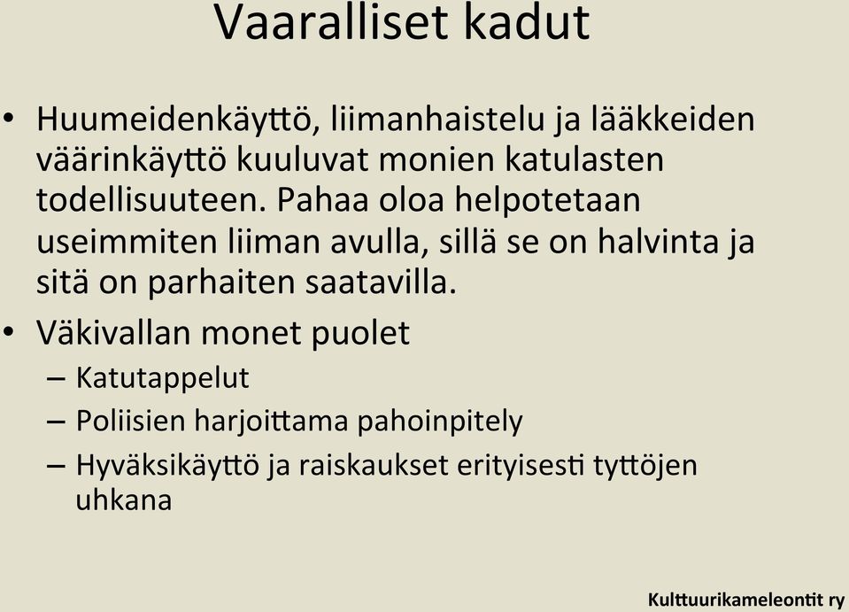 Pahaa oloa helpotetaan useimmiten liiman avulla, sillä se on halvinta ja sitä on