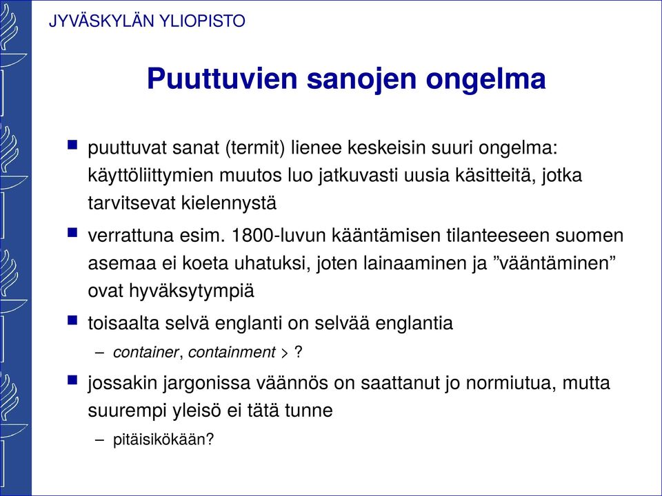 1800-luvun kääntämisen tilanteeseen suomen asemaa ei koeta uhatuksi, joten lainaaminen ja vääntäminen ovat hyväksytympiä