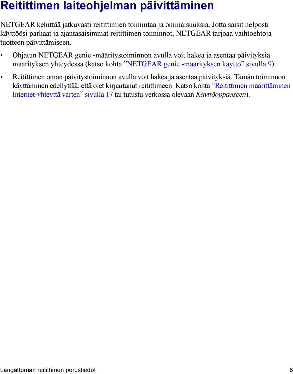 Ohjatun NETGEAR genie -määritystoiminnon avulla voit hakea ja asentaa päivityksiä määrityksen yhteydessä (katso kohta NETGEAR genie -määrityksen käyttö sivulla 9).