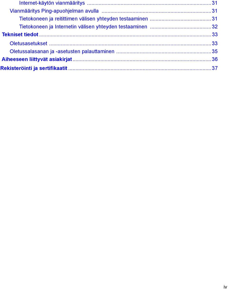 .. 31 Tietokoneen ja Internetin välisen yhteyden testaaminen... 32 Tekniset tiedot.