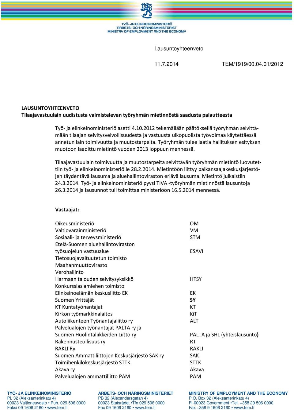 Työryhmän tulee laatia hallituksen esityksen muotoon laadittu mietintö vuoden 2013 loppuun mennessä.