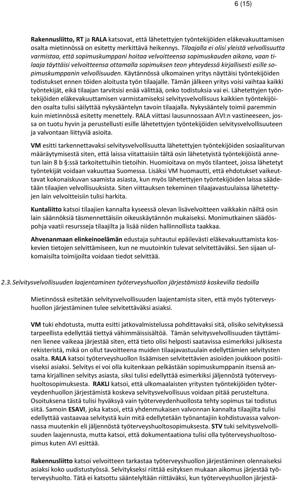 kirjallisesti esille sopimuskumppanin velvollisuuden. Käytännössä ulkomainen yritys näyttäisi työntekijöiden todistukset ennen töiden aloitusta työn tilaajalle.