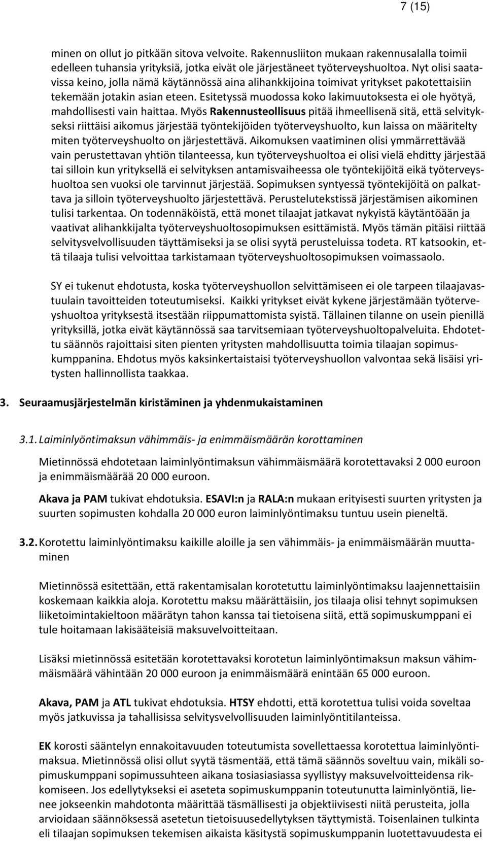 Esitetyssä muodossa koko lakimuutoksesta ei ole hyötyä, mahdollisesti vain haittaa.