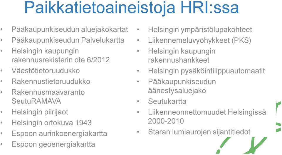 aurinkoenergiakartta Espoon geoenergiakartta Helsingin ympäristölupakohteet Liikennemeluvyöhykkeet (PKS) Helsingin kaupungin rakennushankkeet